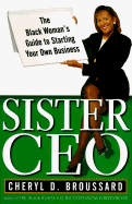 Sister CEO: The Black Woman's Guide to Starting Your Own Business - Broussard, Cheryl