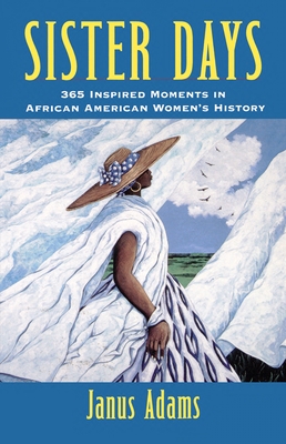 Sister Days: 365 Inspired Moments in African American Women's History - Adams, Janus