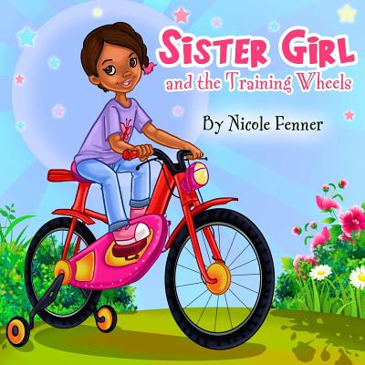 Sister Girl and the Training Wheels - Fenner, Nicole