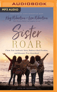 Sister Roar: Claim Your Authentic Voice, Embrace Real Freedom, and Discover True Sisterhood