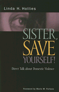 Sister, Save Yourself!: Direct Talk about Domestic Violence