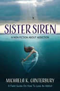 Sister Siren: A Non Fiction About Addiction