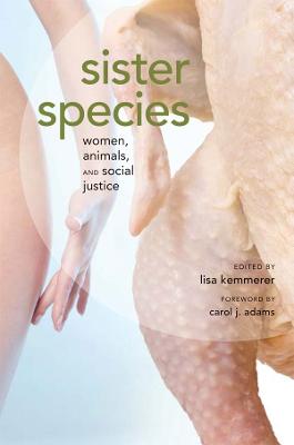 Sister Species: Women, Animals, and Social Justice - Kemmerer, Lisa A (Editor)