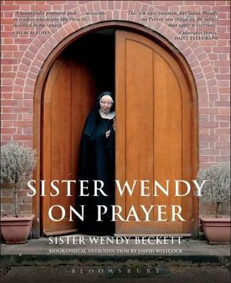 Sister Wendy on Prayer. Wendy Beckett - Beckett, Wendy, Sr.