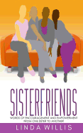 Sisterfriends: Words of Encouragement and Empowerment, from One Sister to Another