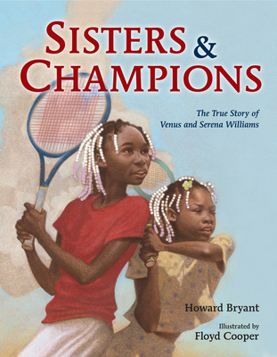 Sisters and Champions: The True Story of Venus and Serena Williams - Bryant, Howard