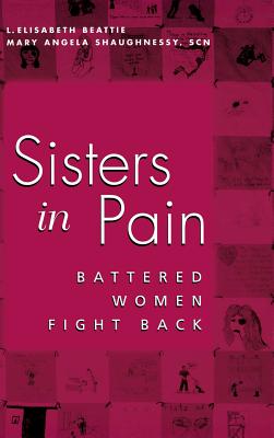 Sisters in Pain: Battered Women Speak Out - Lapinta, Linda Elisabeth, and Shaughnessy, Mary Angela