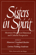 Sisters in Spirit: Mormon Women in Historical and Cultural Perspective