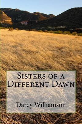 Sisters of a Different Dawn - Williamson, Darcy J