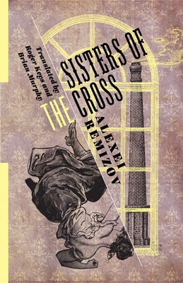 Sisters of the Cross - Remizov, Alexei, and Keys, Roger (Translated by), and Murphy, Brian (Translated by)