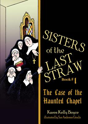 Sisters of the Last Straw, Book 1: The Case of the Haunted Chapel - Boyce, Karen Kelly