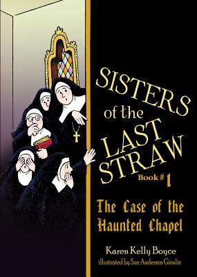 Sisters of the Last Straw Vol 1: The Case of the Haunted Chapel Volume 1 - Boyce, Karen Kelly