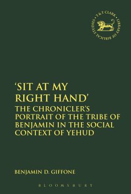 'Sit at My Right Hand': The Chronicler's Portrait of the Tribe of Benjamin in the Social Context of Yehud - Giffone, Benjamin D, and Mein, Andrew (Editor), and Camp, Claudia V (Editor)