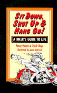 Sit Down, Shut Up, and Hang on: A Biker's Guide to Life