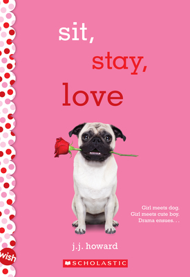 Sit, Stay, Love: A Wish Novel - Howard, J J