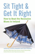 Sit Tight and Get it Right: How to Beat the Recession Blues in Ireland