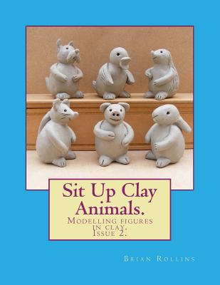 Sit Up Clay Animals.: Animal Figures Modelled from Clay. - Rollins, Brian