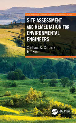 Site Assessment and Remediation for Environmental Engineers - Surbeck, Cristiane Q., and Kuo, Jeff