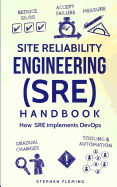 Site Reliability Engineering (SRE) Handbook: How SRE Implements DevOps