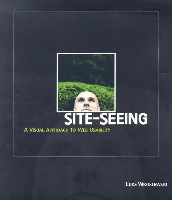 Site-Seeing: A Visual Approach to Web Usability - Wroblewski, Luke