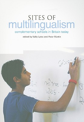 Sites of Multilingualism [Op]: Complementary Schools in Britain Today - Lytra, Vally (Editor), and Martin, Peter (Editor)