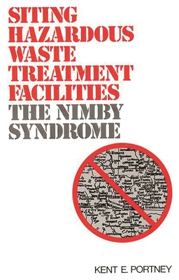 Siting Hazardous Waste Treatment Facilities: The Nimby Syndrome - Portney, Kent