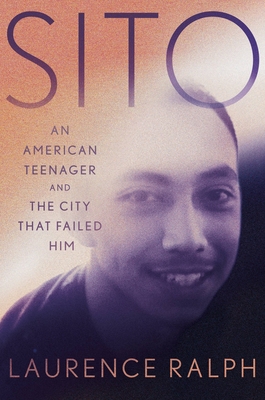 Sito: An American Teenager and the City That Failed Him - Ralph, Laurence
