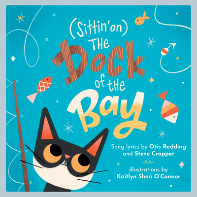 (Sittin' On) the Dock of the Bay: A Children's Picture Book - Redding, Otis, and Cropper, Steve