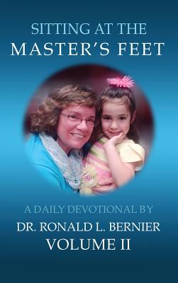 Sitting At The Master's Feet: Volume II - Bernier, Ronald L