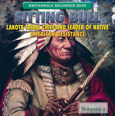 Sitting Bull: Lakota Tribal Chief and Leader of Native American Resistance - Mapua, Jeff