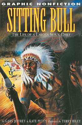 Sitting Bull: The Life of a Lakota Sioux Chief - Jeffrey, Gary, and Petty, Kate