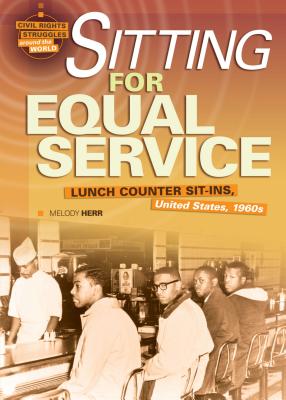Sitting for Equal Service: Lunch Counter Sit-Ins, United States, 1960s - Herr, Melody
