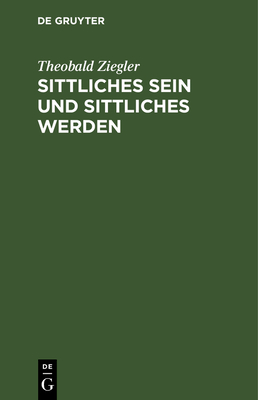 Sittliches Sein und sittliches Werden - Ziegler, Theobald