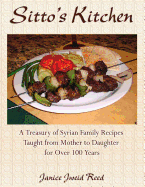 Sitto's Kitchen: A Treasury of Syrian Family Recipes Taught from Mother to Daughter for Over 100 Years