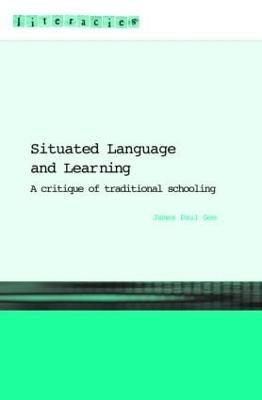 Situated Language and Learning: A Critique of Traditional Schooling - Gee, James Paul