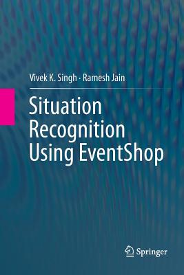 Situation Recognition Using Eventshop - Singh, Vivek K, and Jain, Ramesh