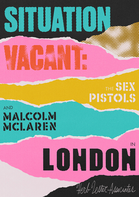 Situation Vacant: The Sex Pistols & Malcolm McLaren in London - Gorman, Paul