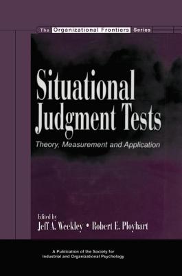 Situational Judgment Tests: Theory, Measurement, and Application - Weekley, Jeff A. (Editor), and Ployhart, Robert E. (Editor)