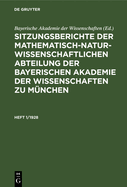 Sitzungsberichte Der Mathematisch-Naturwissenschaftlichen Abteilung Der Bayerischen Akademie Der Wissenschaften Zu Mnchen. Heft 1/1928