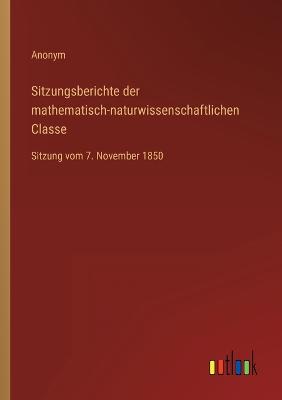 Sitzungsberichte der mathematisch-naturwissenschaftlichen Classe: Sitzung vom 7. November 1850 - Anonym