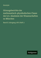 Sitzungsberichte der mathematisch-physikalischen Classe der k.b. Akademie der Wissenschaften zu M?nchen: Band I Jahrgang 1871 Heft 3