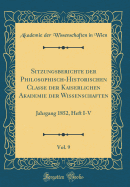 Sitzungsberichte Der Philosophisch-Historischen Classe Der Kaiserlichen Akademie Der Wissenschaften, Vol. 9: Jahrgang 1852, Heft I-V (Classic Reprint)