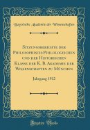 Sitzungsberichte Der Philosophisch-Philologischen Und Der Historischen Klasse Der K. B. Akademie Der Wissenschaften Zu Mnchen: Jahrgang 1912 (Classic Reprint)