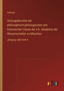 Sitzungsberichte der philosophisch-philologischen und historischen Classe der k.b. Akademie der Wissenschaften zu Mnchen: Jahrgang 1883 Heft 4