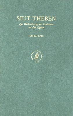 Siut - Theben: Zur Wertschatzung Von Traditionen Im Alten Agypten - Kahl, Jochem