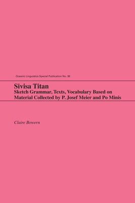 Sivisa Titan: Sketch Grammar, Texts, Vocabulary Based on Material Collected by P. Josef Meier and Po Minis - Bowern, Claire