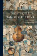 Six tudes For Pianoforte, Op. 23