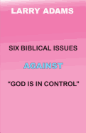 Six Biblical Issues Against God Is in Control