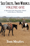 Six Colts, Two Weeks, Volume One, A Special Colt Starting Clinic with Harry Whitney