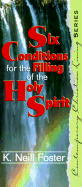 Six Conditions for the Filling of the Spirit - Foster, K Neill, PH.D.